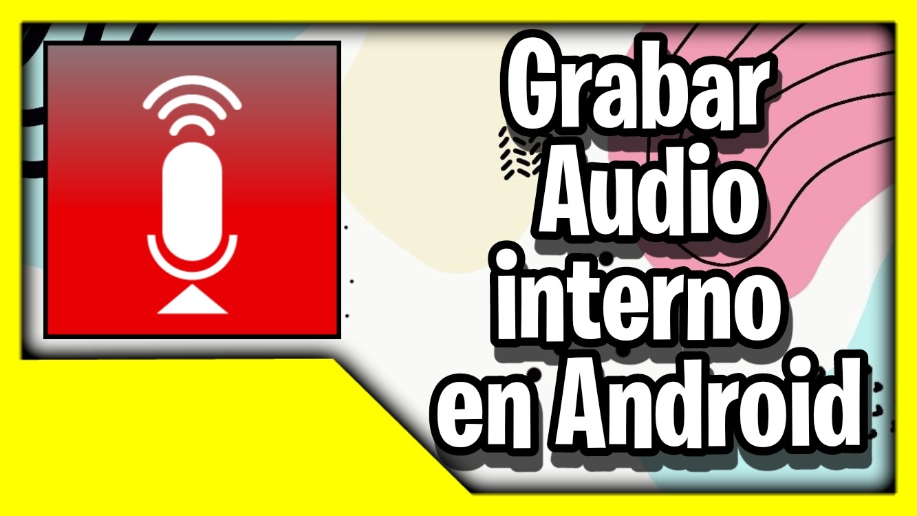 Como grabar el audio interno en Android